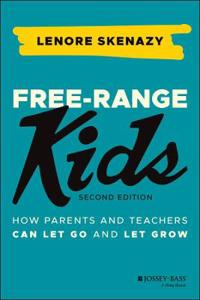 Lenore Skenazys bok Free Range Kids: How parents and teachers can let go and let grow