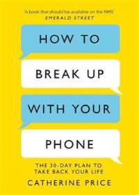 Catherine Prices bok How To Break Up With Your Phone