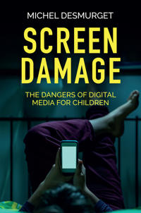 Michel Desmurgets bok Screen Damage: The dangers of digital media for children