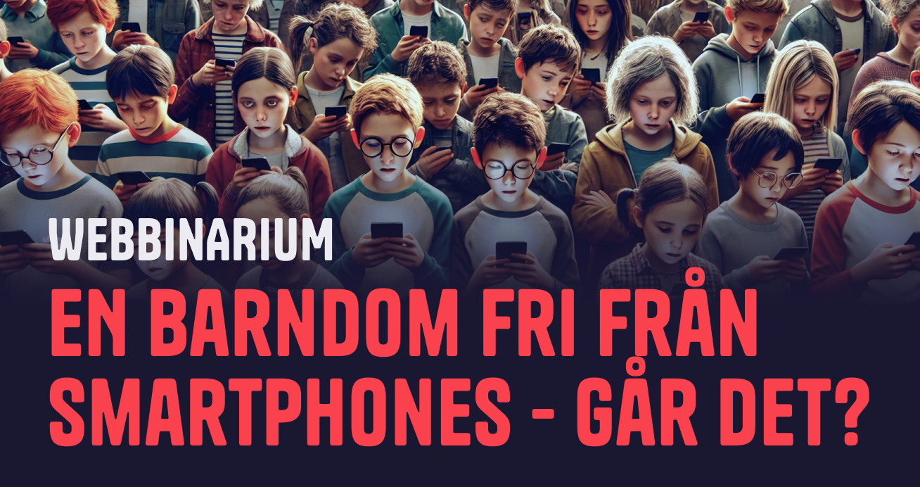 Webbinarium: En barndom fri från smartphones - går det?