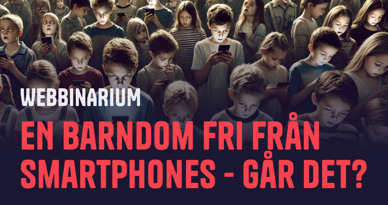 Webbinarium: En barndom fri från smartphones - går det?